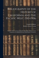 Bibliography of the History of California and the Pacific West, 1510-1906; Together With the Text of John W. Dwinelle's Address on the Acquisition of California by the United States of America 1022211080 Book Cover