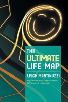 The Ultimate Life Map: A Transformational Journey Towards Greater Freedom, Fulfilment and Happiness 1504322282 Book Cover
