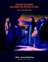 The New Testament Excluding the Epistles of Paul: KJV of the Holy Bible 1090926243 Book Cover