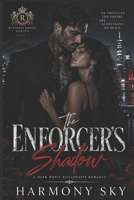 The Enforcer's Shadow: A Dark Mafia Billionaire Romance B0H6V6ZGMM Book Cover