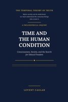 TIME AND THE HUMAN CONDITION: Consciousness, Society, and the Search for Ethical Freedom B0H4D1537C Book Cover