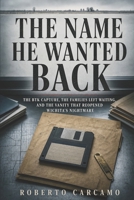 The Name He Wanted Back: The BTK Capture, the Families Left Waiting, and the Vanity That Reopened Wichita's Nightmare B0H7JS5QXG Book Cover