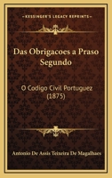 Das Obrigacoes A Praso Segundo: O Codigo Civil Portuguez (1875) 1167445376 Book Cover