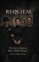 Requiem: The Life & Death of Mary Mabel Rogers B0GW9P7KN2 Book Cover