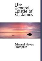 The General Epistle Of St. James: With Notes And Introduction 3337728952 Book Cover