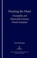 Desiring the Dead: Necrophilia and Nineteenth-Century French Literature (Legenda) (Legenda) 1900755653 Book Cover