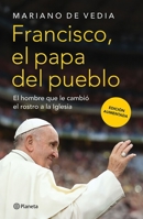 Francisco. El Papa del Pueblo: El Hombre Que Le Cambió El Rostro a la Iglesia / Francis: The People's Pope (Spanish Edition) 6073929757 Book Cover