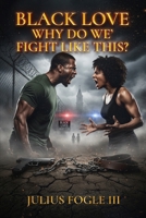 Black Love Why Do We' Fight Like This? B0GTNCDJ2W Book Cover