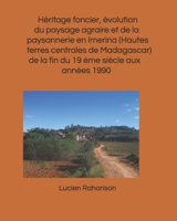 Héritage foncier, évolution du paysage agraire et de la paysannerie en Imerina(Hautes terres centrales de Madagascar) de la fin du 19 ème siècle aux années 1990 (French Edition) 1698427220 Book Cover