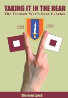 Taking It In the Rear: The Vietnam War's Rear Echelon 1637510462 Book Cover