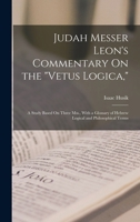 Judah Messer Leon's Commentary On the Vetus Logica,: A Study Based On Three Mss., With a Glossary of Hebrew Logical and Philosophical Terms 1018058206 Book Cover