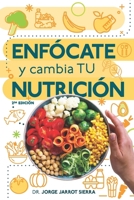 Enfócate y cambia tu nutrición - Segunda edición (Spanish Edition) 1734080515 Book Cover