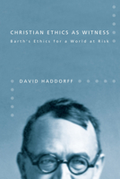 Christian Ethics as Witness: Barth's Ethics for a World at Risk 1608992829 Book Cover