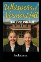 WHISPERS OF VERMONT HILL: The Twin Paradox B0FCXPG3JV Book Cover
