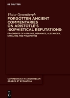 Forgotten Ancient Commentaries on Aristotle's >Sophistical Refutations: Fragments of Aspasios, Herminos, Alexander, Syrianos and Philoponus 3111332667 Book Cover