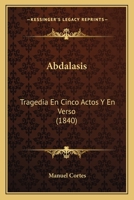 Abdalasis: Tragedia En Cinco Actos Y En Verso (1840) 1143725220 Book Cover