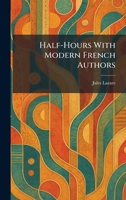 Half-Hours With Modern French Authors 1025696328 Book Cover