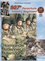 507TH PARACHUTE INFANTRY REGIMENT: Normandie, Ardennes, Allemagne - A Forgotten Regiment 2840481642 Book Cover