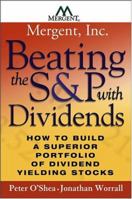 Beating the S&P with Dividends: How to Build a Superior Portfolio of Dividend Yielding Stocks 0471479632 Book Cover