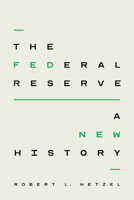 The Federal Reserve: A New History 022682165X Book Cover