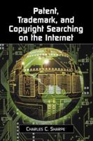 Patent, Trademark and Copyright Searching on the Internet 0786407573 Book Cover