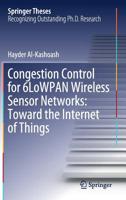 Congestion Control for 6LoWPAN Wireless Sensor Networks : Toward the Internet of Things 3030177319 Book Cover