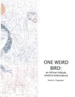 One Weird Bird: An African Folktale Retold and Embroidered 1532876793 Book Cover