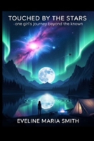 Touched By The Stars: One Girl's Journey Beyond The Known B0FNGXTN44 Book Cover