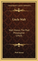 Uncle Walt: The Poet Philosopher 1165146428 Book Cover