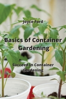 Basics of Container Gardening: Succeed in Container Gardening 9990936846 Book Cover