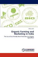 Organic Farming and Marketing in India: The Use of Eco-friendly Neem Pesticides for Organic Agriculture 3845441429 Book Cover