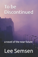 To be Discontinued: a novel of the near future B0BHMS24SS Book Cover