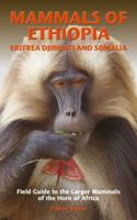 Mammals of Ethiopia, Eritrea, Djibouti and Somalia : Field Guide to the Larger Mammals of the Horn of Africa 099341611X Book Cover