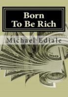 Born To Be Rich: Change Your Thoughts To Change Your World,Overcome Poverty and Secure Your Financial Future 1536938505 Book Cover