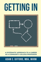 Getting In: A Systematic Approach to a Career as a Community College Professor B0DWCRZLH4 Book Cover