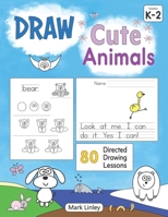 Draw Cute Animals: 80 Directed Drawings for the Primary Grades 1952855012 Book Cover