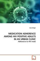 MEDICATION ADHERENCE AMONG HIV POSITIVE ADULTS IN AN URBAN CLINIC: Adherence to HIV meds 3639165837 Book Cover