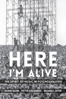 Here I'm Alive: The Spirit of Music in Psychoanalysis 0231209452 Book Cover