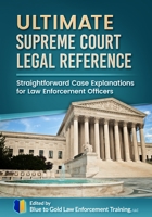 Ultimate Supreme Court Legal Reference: Straightforward Case Explanations for Law Enforcement 1070554197 Book Cover