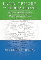 Land Tenure in Sierra Leone: The Law, Dualism and the Making of a Land Policy 1449058663 Book Cover