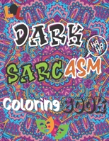 Dark Sarcasm Coloring Book: : a Snarky Humor Book for Adults, Stress Relief & Relaxation Patterns with Funny Quotes for Grown-Ups. B08VR88TVT Book Cover