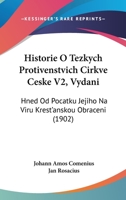 Historie O Tezkych Protivenstvich Cirkve Ceske V2, Vydani: Hned Od Pocatku Jejiho Na Viru Krest'anskou Obraceni (1902) 1160737347 Book Cover