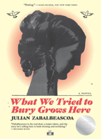 What We Tried to Bury Grows Here: A Novel 1953387268 Book Cover