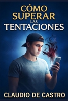 C�mo Superar las TENTACIONES - nuevo formato: Puedes vencerlas. No te dejes. No cedas. No caigas 1724072749 Book Cover