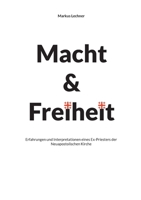 Macht und Freiheit: Erfahrungen und Interpretationen eines Ex-Priesters der Neuapostolischen Kirche 3734767687 Book Cover