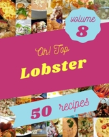 Oh! Top 50 Lobster Recipes Volume 8: Welcome to Lobster Cookbook B096TJKNS7 Book Cover