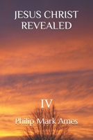 JESUS CHRIST REVEALED  IV 1659194598 Book Cover