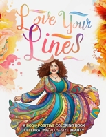 Love Your Lines: A Body-Positive Coloring Book Celebrating Plus-Size Beauty B0CNCQZ517 Book Cover