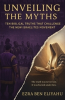 Unveiling the Myths: Ten Biblical Truths That Challenge the New Israelites Movement B0FPXSXMTL Book Cover