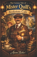 The Curious Tale of Mister Quill's Bookstore Café B0H83L5VQJ Book Cover